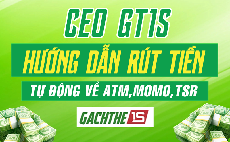 CEO GT1S HƯỚNG DẪN RÚT TIỀN TỰ ĐỘNG VỀ ATM, MOMO, TSR